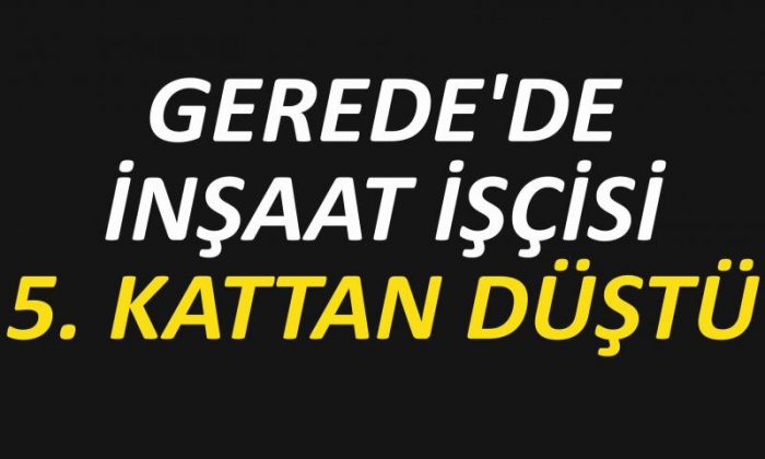 5. KATTAN DÜŞEN İŞÇİ AĞIR YARALANDI